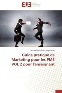 Tonye francois simon pierre Ngan - Guide pratique de Marketing pour les PME VOL 2 pour l'enseignant.