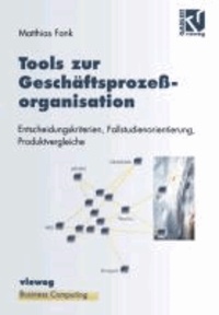 Tools zur Geschäftsprozeßorganisation - Entscheidungskriterien, Fallstudienorientierung, Produktvergleiche.