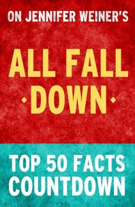 All Fall Down by Jennifer Weiner  - Top 50 Facts Countdown
