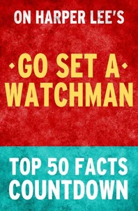 Go Set a Watchman - Top 50 Facts Countdown