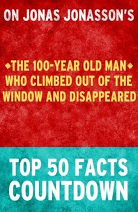 The 100-Year Old Man Who Climbed Out of the Window and Disappeared - Top 50 Facts Countdown