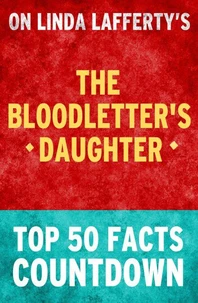 The Bloodletter's Daughter: Top 50 Facts Countdown