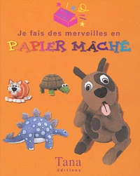 Je fais des merveilles en papier mâché