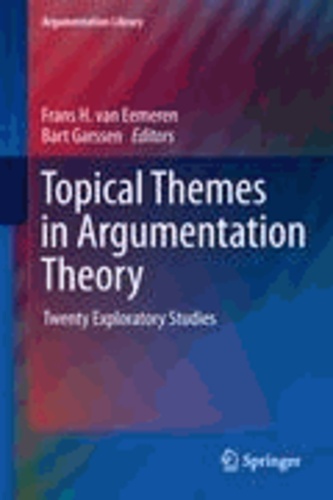 Frans H. van Eemeren - Topical Themes in Argumentation Theory - Twenty Exploratory Studies.