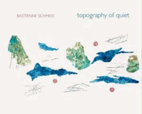 Topography of Quiet - Bastienne Schmidt.
