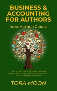  Tora Moon - Business and Accounting for Authors - Indie Author Guides, #1.