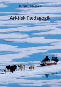 Torbjørn Ydegaard - Arktisk Pædagogik.