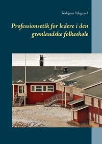 Torbjørn Ydegaard - Professionsetik for ledere i den grønlandske folkeskole.