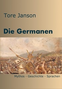 Tore Janson - Die Germanen - Mythos - Geschichte - Sprachen.