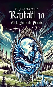 Raphaël 10 Et la Force du Phénix