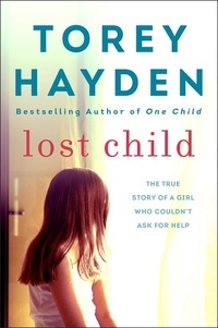 Torey Hayden - Lost Child - The True Story of a Girl Who Couldn't Ask for Help.