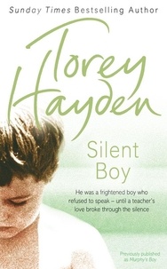 Torey Hayden - Silent Boy - He was a frightened boy who refused to speak – until a teacher's love broke through the silence.