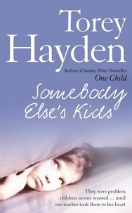 Torey Hayden - Somebody Else’s Kids - They were problem children no one wanted … until one teacher took them to her heart.
