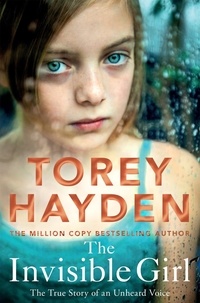 Torey Hayden - The Invisible Girl - The True Story of an Unheard Voice.
