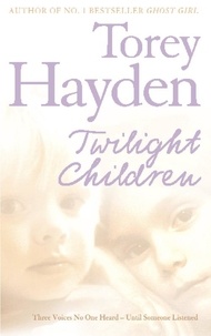 Torey Hayden - Twilight Children - Three Voices No One Heard – Until Someone Listened.