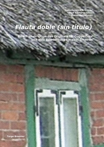 Flauta doble (sin titulo). Eine Transkription des Originals für Doppelflöte und eine Bearbeitung für zwei Gitarren