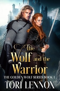  Tori Lennox - The Wolf and the Warrior - The Golden Wolf Series Book One, #1.