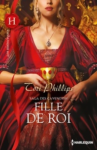 Tori Phillips - Fille de roi - Saga des Cavendish, vol. 3.