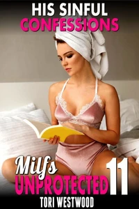 His Sinful Confessions : Milfs Unprotected 11 (Breeding Erotica MILF Erotica)