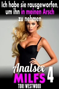 Ich habe sie rausgeworfen, um ihn in meinen Arsch zu nehmen: Analsex MILFs 4