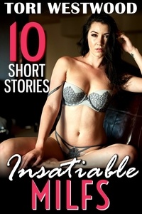  Tori Westwood - Insatiable MILFs – 10 Short Stories  (MILF Erotica Breeding Erotica Anal Sex Erotica) - MILF Bundles, #3.