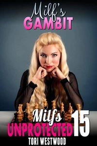 Milf’s Gambit : Milfs Unprotected 15