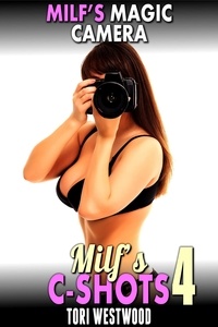  Tori Westwood - MILF’s Magic Camera : MILF’s C-Shots 4 (MILF Breeding Anal Sex Multiple Climax Erotica) - MILF's C-Shots, #4.