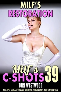 MILF’s Restoration: MILF’s C-Shots 39 (Multiple Climax, Cougar Breeding, Virgin Man, Age Gap Erotica)