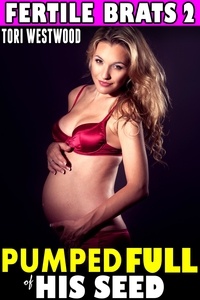  Tori Westwood - Pumped Full of His Seed : Fertile Brats 2 (Breeding Erotica Age Gap Age Difference Pregnancy XXX Erotica) - Fertile Brats, #2.