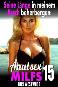 Seine Länge in meinem Arsch beherbergen: Analsex MILFs 15
