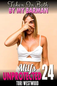 Taken In Both By My Barman : Milfs Unprotected 24 (Breeding Erotica Milf Erotica)