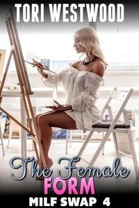 The Female Form : MILF Swap 4 (M2F Body Swap Gender Swap Erotica Paranormal Erotica)