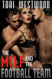 The MILF and the Football Team (Gangbang Orgy Multiple Men One Woman Fantasy Erotica)