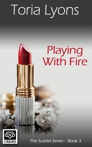 Toria Lyons - Playing with Fire - The Scarlet Series.
