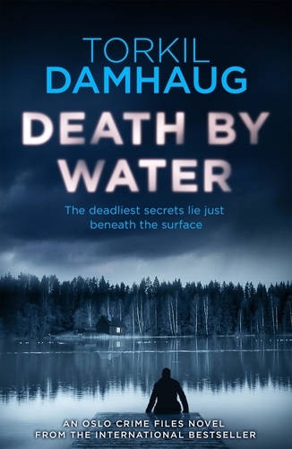 Death By Water (Oslo Crime Files 2). An atmospheric, intense thriller you won't forget