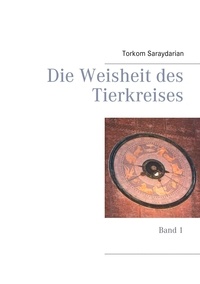 Torkom Saraydarian - Die Weisheit des Tierkreises - Band 1.