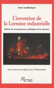 L'invention de la Lorraine industrielle