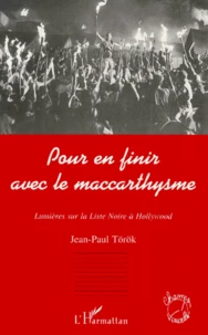 Pour En Finir Avec Le Maccarthysme. Lumieres Sur La Liste Noire A Hollywood