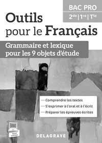 Outils pour le français 2e, 1re, Tle Bac Pro Grammaire et lexique pour les 9 objets d'étude