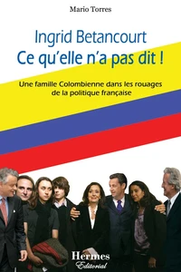 Ingrid Betancourt Ce qu'elle n'a pas dit !