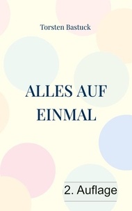 Forum de téléchargement d'ebooks gratuits Alles auf einmal - Kurzgeschichten für Unterhaltung mit Tiefsinn par Torsten Bastuck (Litterature Francaise) 9783759799043 RTF DJVU PDF