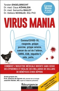 Torsten Engelbrecht et Claus Köhnlein - Virus Mania - Comment l'industrie médicale invente sans cesse des épidémies et réalise des milliars de dollars de bénéfices à nos dépens.