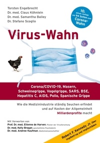 Torsten Engelbrecht et Claus Köhnlein - Virus-Wahn - Corona/COVID-19, Masern, Schweinegrippe, Vogelgrippe, SARS, BSE, Hepatitis C, AIDS, Polio, Spanische Grippe. Wie die Medizinindustrie ständig Seuchen erfindet und auf Kosten der Allgemeinheit Milliardenprofite macht.