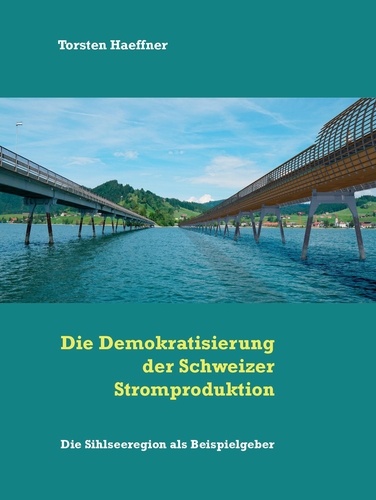 Die Demokratisierung der Schweizer Stromproduktion. Die Sihlseeregion als Beispielgeber