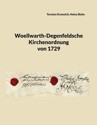 Torsten Krannich et Heinz Bohn - Woellwarth-Degenfeldsche Kirchenordnung von 1729.