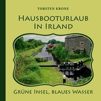 Torsten Krone - Hausbooturlaub in Irland - Grüne Insel, blaues Wasser.