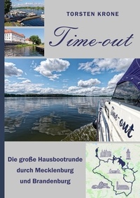 Torsten Krone - Time-out - Die große Hausbootrunde durch Mecklenburg und Brandenburg.