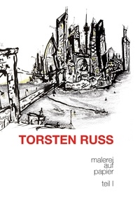 Torsten Russ - Torsten Russ - Malerei auf Papier, Teil 1.