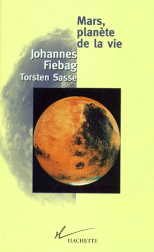 Torsten Sasse et Johannes Fiebag - Mars, planète de la vie.