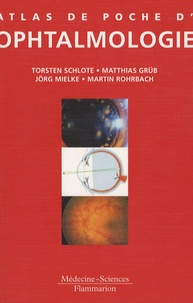 Torsten Schlote et Matthias Grüb - Atlas de poche d'ophtalmologie.